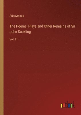 bokomslag Poems, Plays and Other Remains of Sir John Suckling