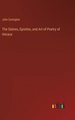 bokomslag The Satires, Epistles, and Art of Poetry of Horace