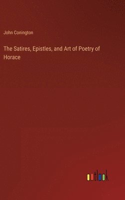 John Conington - Satires, Epistles, and Art of Poetry of Horace, Inbunden