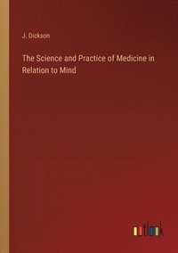 bokomslag The Science and Practice of Medicine in Relation to Mind