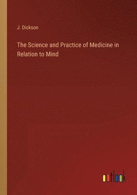 The Science and Practice of Medicine in Relation to Mind 1