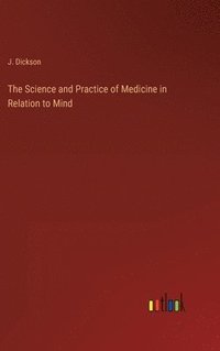 bokomslag The Science and Practice of Medicine in Relation to Mind