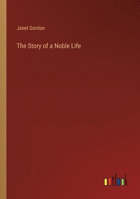 bokomslag Story of a Noble Life