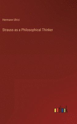 Hermann Ulrici - Strauss as a Philosophical Thinker, Inbunden