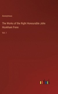 bokomslag The Works of the Right Honourable John Hookham Frere