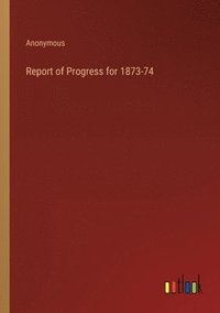 bokomslag Report of Progress for 1873-74