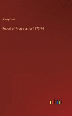 bokomslag Report of Progress for 1873-74