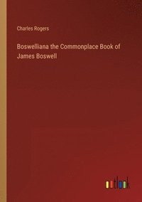 bokomslag Boswelliana the Commonplace Book of James Boswell