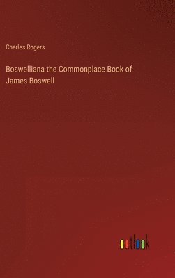 Boswelliana the Commonplace Book of James Boswell 1