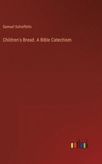 bokomslag Children's Bread. A Bible Catechism