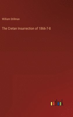 bokomslag The Cretan Insurrection of 1866-7-8