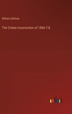 William Stillman - Cretan Insurrection of 1866-7-8, Inbunden