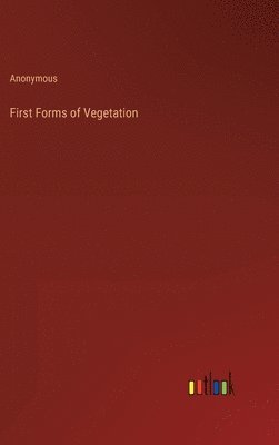 Anonymous - First Forms of Vegetation, Inbunden