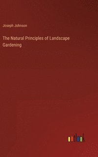 bokomslag The Natural Principles of Landscape Gardening