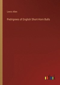bokomslag Pedrigrees of English Short-Horn Bulls