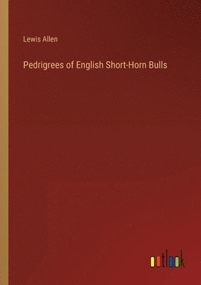 bokomslag Pedrigrees of English Short-Horn Bulls