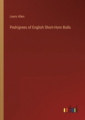 Pedrigrees of English Short-Horn Bulls 1