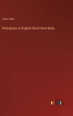 bokomslag Pedrigrees of English Short-Horn Bulls