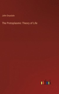 bokomslag The Protoplasmic Theory of Life