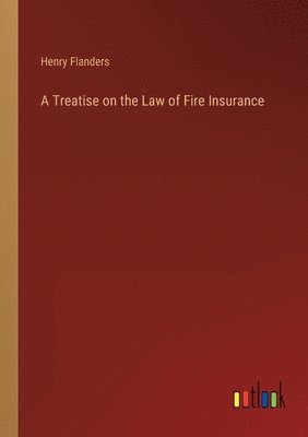 bokomslag Treatise on the Law of Fire Insurance