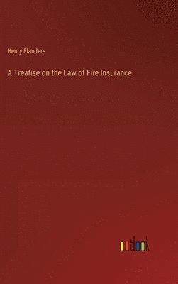 bokomslag Treatise on the Law of Fire Insurance