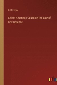 bokomslag Select American Cases on the Law of Self-Defence