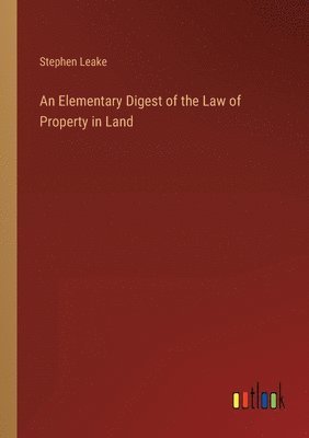 bokomslag An Elementary Digest of the Law of Property in Land