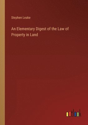 Elementary Digest of the Law of Property in Land