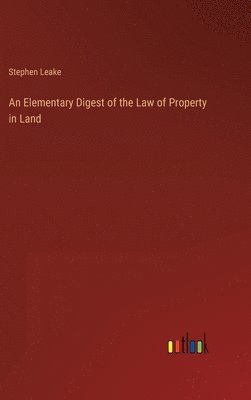 An Elementary Digest of the Law of Property in Land 1