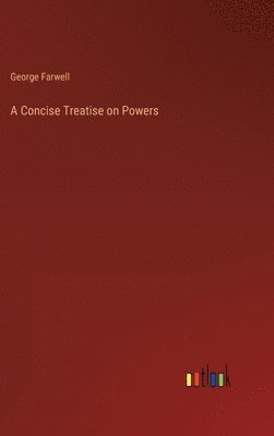 A Concise Treatise on Powers 1