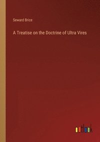 bokomslag A Treatise on the Doctrine of Ultra Vires