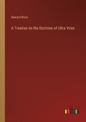 A Treatise on the Doctrine of Ultra Vires 1