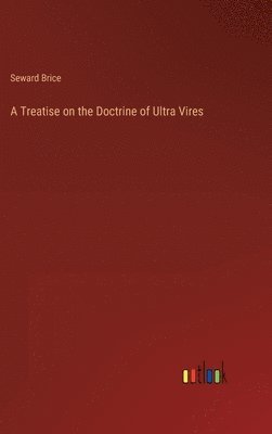 bokomslag A Treatise on the Doctrine of Ultra Vires