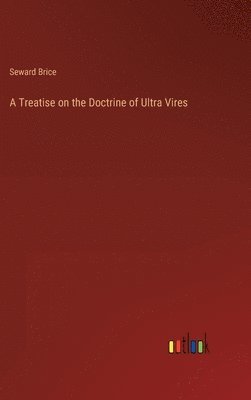 A Treatise on the Doctrine of Ultra Vires 1