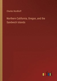 bokomslag Northern California, Oregon, and the Sandwich Islands