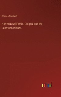 bokomslag Northern California, Oregon, and the Sandwich Islands