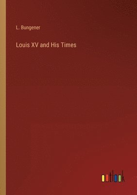 Louis XV and His Times 1