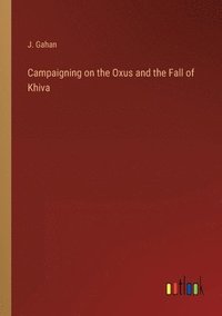 bokomslag Campaigning on the Oxus and the Fall of Khiva