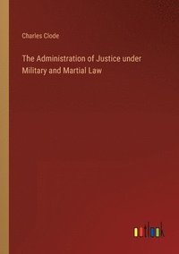 bokomslag Administration of Justice under Military and Martial Law