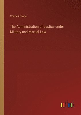 bokomslag Administration of Justice under Military and Martial Law