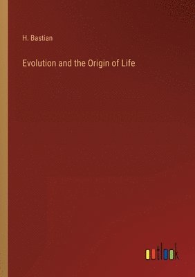 H Bastian, H. Bastian - Evolution and the Origin of Life, Häftad