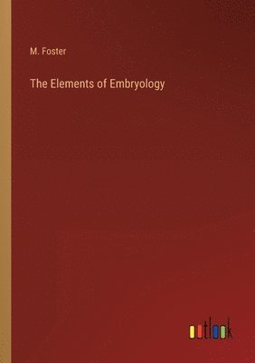 bokomslag The Elements of Embryology