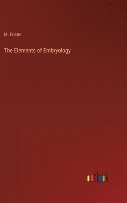 bokomslag The Elements of Embryology