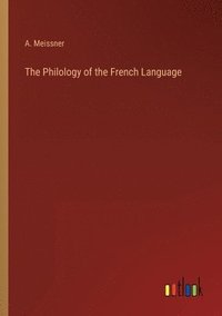 bokomslag The Philology of the French Language