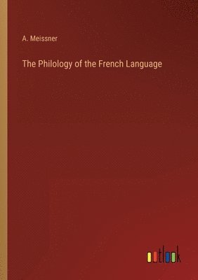 bokomslag The Philology of the French Language