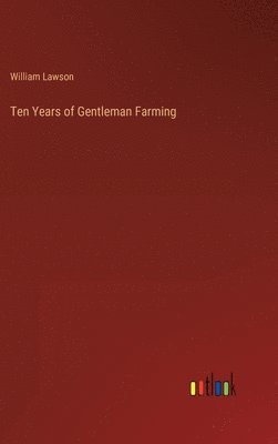 William Lawson - Ten Years of Gentleman Farming, Inbunden