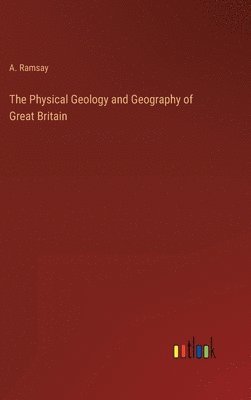 The Physical Geology and Geography of Great Britain 1