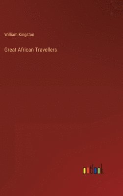 William Kingston - Great African Travellers, Inbunden