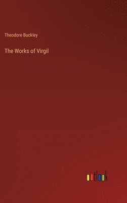 Theodore Buckley - Works of Virgil, Inbunden