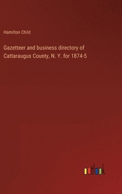 Gazetteer and business directory of Cattaraugus County, N. Y. for 1874-5 1